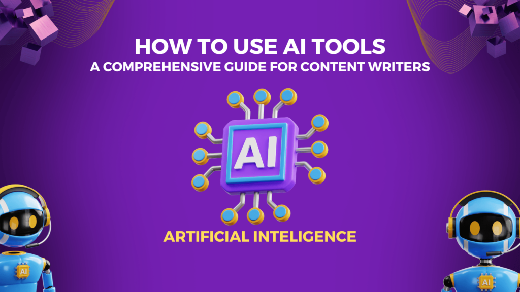 How to use AI tools? – A Comprehensive Guide for Content Writers