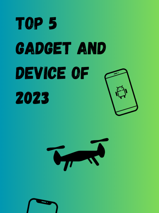 Top 5 Gadget and device of 2023